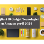 I Migliori 10 Gadget Tecnologici su Amazon per il 2024